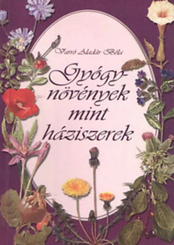 Varro Aladar Bela: Gyogynovenyek mint haziszerek - A fitoterapia nepies ismertetese- ANTIKVAR