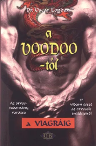 Dr. Oscar London A ​voodoo-tol a viagraig – Az orvostudomany varazsa – 37 vidam essze az orvosok trukkjeirol ANTIKVAR