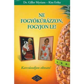   Giller Myriam, Kiss Erika - Ne fogyókúrázzon, fogyjon le! - Karcsúsodjon okosan!