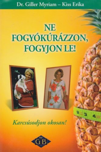 Giller Myriam, Kiss Erika - Ne fogyókúrázzon, fogyjon le! - Karcsúsodjon okosan!