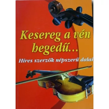 Kesereg a ven hegedu... Hires szerzok nepszeru dalai Antikvar