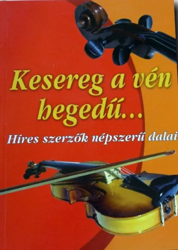 Kesereg a ven hegedu... Hires szerzok nepszeru dalai Antikvar