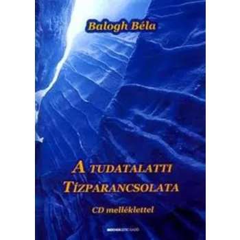 Balogh Bela: A tudatalatti tizparancsolata CD melleklettel szepseghibas
