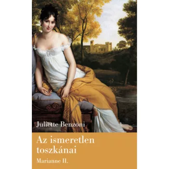 Juliette Benzoni Az ​ismeretlen toszkanai (Marianne II.) szepseghibas
