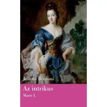 Juliette Benzoni: Az ​intrikus (Marie I.) antikvar