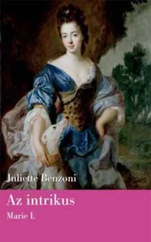 Juliette Benzoni: Az ​intrikus (Marie I.) antikvar