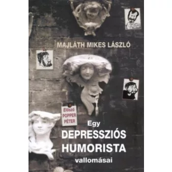 Majlath Mikes Laszlo: Egy depresszios humorista vallomasai Antikvar
