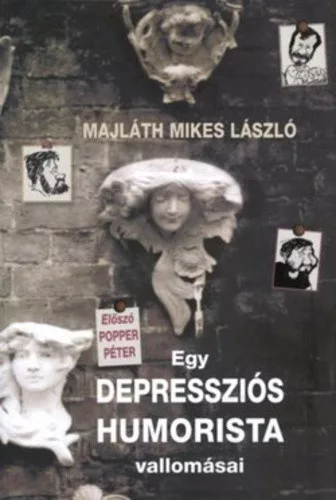 Majlath Mikes Laszlo: Egy depresszios humorista vallomasai Antikvar