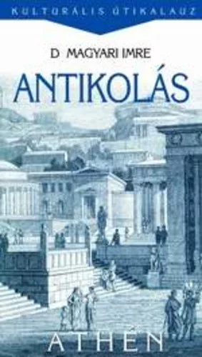 D. Magyari Imre: Antikolas- Kulturalis Utikalauz - szepseghibas