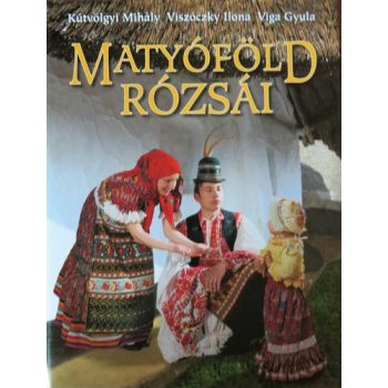 Kutvolgyi Mihaly · Viszoczky Ilona · Viga Gyula: Matyofold rozsai Tarolas serult