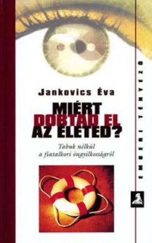 Jankovics Eva: Miert ​dobtad el az eleted? - Tabuk nelkul a fiatalkori ongyilkossagrol Antikvar