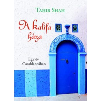 tahir-shah-a-kalifa-haza-egy-ev-casablancaban