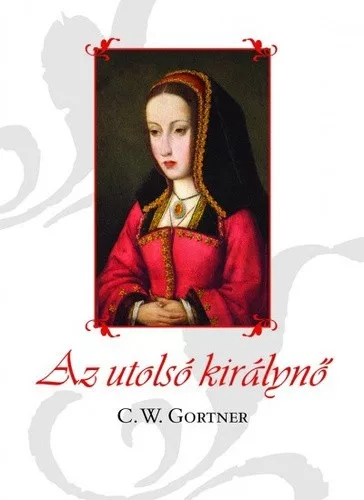C. W. Gortner Az ​utolso kiralyno
