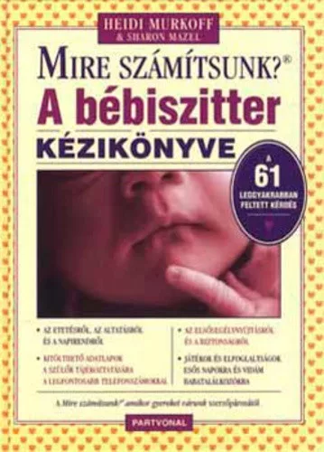 Heidi Murkoff · Sharon Mazel: mire szamitsunk? A ​bebiszitter kezikonyve szepseghibas