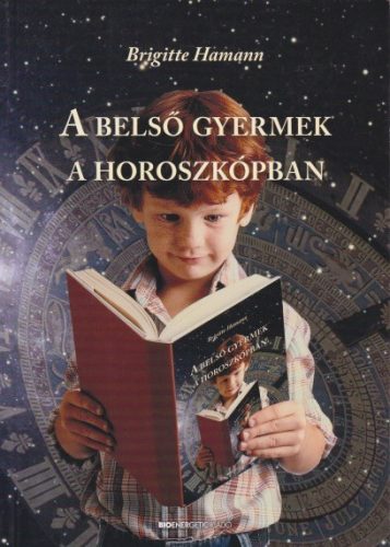Brigitte Hamann - A ​belső gyermek a horoszkópban - Legbensőbb lényegünk fejlődése az asztrológia tükrében