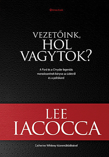 Lee Iacocca: Vezetoink, ​hol vagytok?