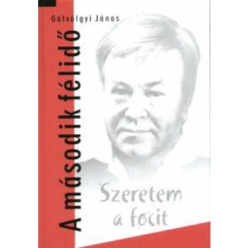 Galvolgyi Janos: Szeretem a focit – A masodik felido Antikvar
