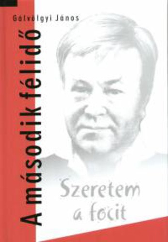 Galvolgyi Janos: Szeretem a focit – A masodik felido Antikvar