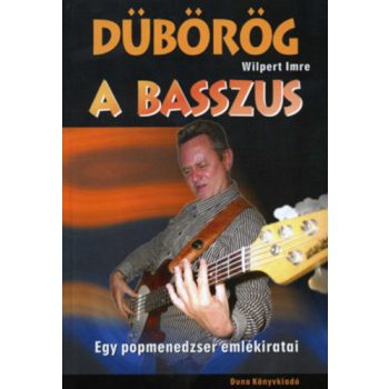 Wilpert Imre: Duborog a basszus – Egy popmenedzser emlekiratai Antikvar
