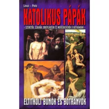 Katolikus papak - Szeretok, szajhak, orgyilkosok es meregkeverok a Vatikanban Antikvar