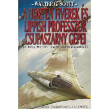   Walter G. Scott - A Horten fivérek és Lippish professzor csupaszárny gépei - Antikvár könyvritkaság