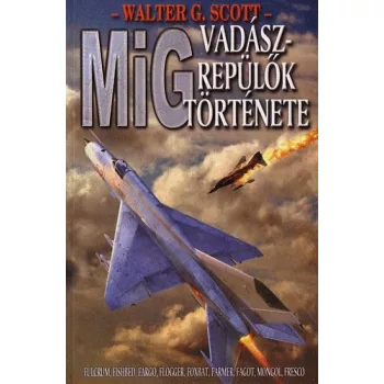 Walter G. Scott: MiG vadaszrepulok tortenete ANTIKVAR