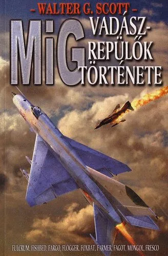 Walter G. Scott: MiG vadaszrepulok tortenete ANTIKVAR