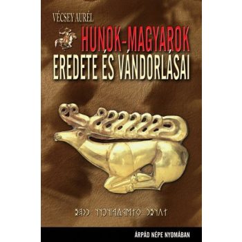   Vécsey Aurél - Hunok-magyarok eredete és vándorlásai ANTIKVÁR