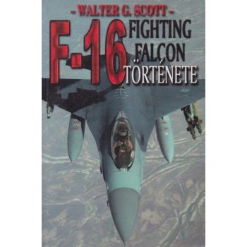   Walter G. Scott - F–16 Fighting Falcon története - Antikvár könyvritkaság