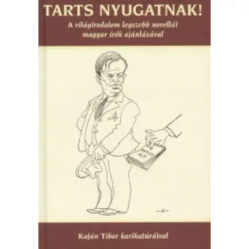 Tobias Aron: Tarts ​nyugatnak! A vilagirodalom legszebb novellai magyar irok ajanlasaval