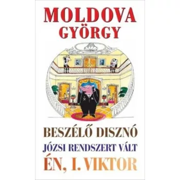 Moldova Gyorgy: A ​beszelo diszno / Jozsi rendszert valt / En, I. Viktor Jo allapotu antikvar