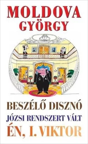 Moldova Gyorgy: A ​beszelo diszno / Jozsi rendszert valt / En, I. Viktor Jo allapotu antikvar