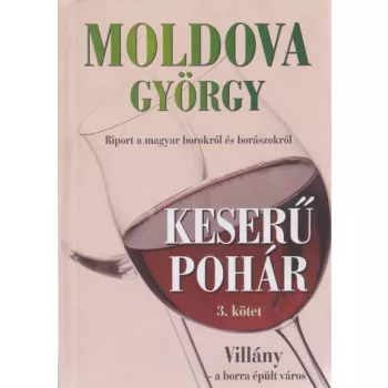 Moldova Gyorgy - Keseru ​pohar III. - Villany - a borra epult varos Antikvar