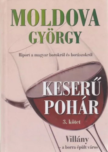 Moldova Gyorgy - Keseru ​pohar III. - Villany - a borra epult varos Antikvar