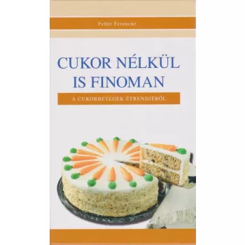 Feher Ferencne - Cukor nelkul is finoman