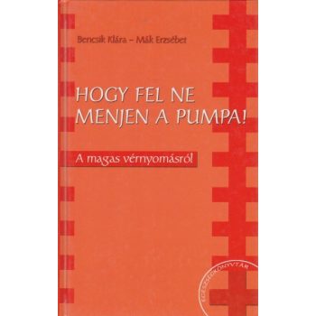   Bencsik Klára, Mák Erzsébet - Hogy fel ne menjen a pumpa! - Jó állapotú antikvár