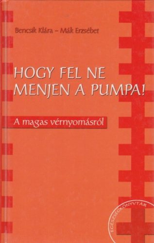 Bencsik Klára, Mák Erzsébet - Hogy fel ne menjen a pumpa! - Jó állapotú antikvár