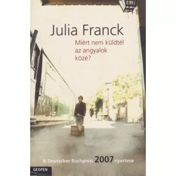 Julia Franck - Miert nem kuldtel az angyalok koze?
