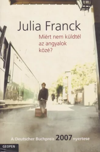 Julia Franck - Miert nem kuldtel az angyalok koze?