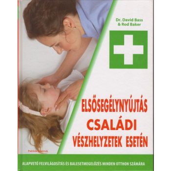   David Bass · Rod Baker: Elsősegélynyújtás családi vészhelyzetek esetén ANTIKVÁR