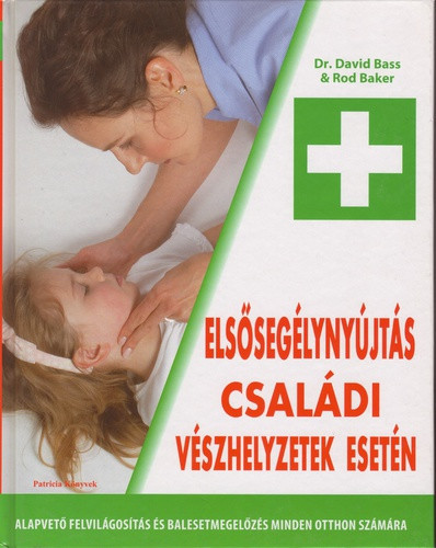 David Bass · Rod Baker: Elsősegélynyújtás családi vészhelyzetek esetén ANTIKVÁR