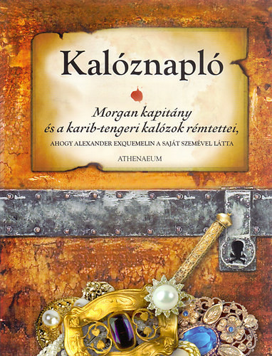 Alexander Exquemelin: Kalóznapló - Morgan kapitány és a karib-tengeri kalózok rémtettei