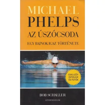 Bob Schaller: Michael ​Phelps, az uszocsoda - Egy bajnok igaz tortenete Szepseghibas