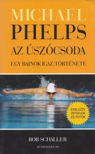 Bob Schaller: Michael ​Phelps, az uszocsoda - Egy bajnok igaz tortenete Szepseghibas
