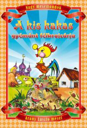 Arany László: A kis kakas gyémánt félkrajcárja Tárolás sérült boritótáblán sérülés