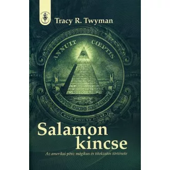 Tracy R. Twyman: Salamon ​kincse – az amerikai penz magikus es titokzatos tortenete ANTIKVAR