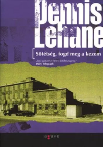 Dennis Lehane:Sotetseg, ​fogd meg a kezem (Kenzie-Gennaro 2.) Szepseghibas