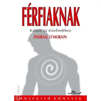 Padraig O'Morain Ferfiaknak Kalauz az erzelmekhez Jo allapotu szepseghibas