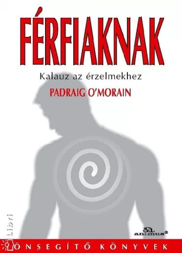 Padraig O'Morain Ferfiaknak Kalauz az erzelmekhez Jo allapotu szepseghibas