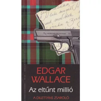 Edgar Wallace - Az ​eltunt millio - A dilettans zsarolo - Antikvar